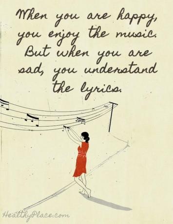 Depresyonda alıntı - Mutlu olduğunuzda müziğin keyfini çıkarırsınız. ama üzüldüğünde şarkı sözlerini anlarsın.