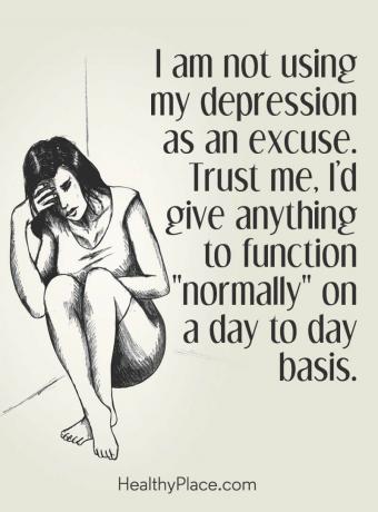 Depresyon alıntısı - Depresyonumu mazeret olarak kullanmıyorum. Bana güvenin, günlük olarak “normal” olarak çalışmak için her şeyi verirdim.
