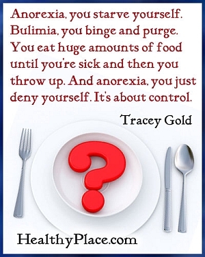 Yeme bozukluğu alıntısı - Anoreksiya, açlıktan ölüyorsun. Bulimia, tıkınırsın ve temizlersin. Hasta olana kadar çok miktarda yemek yersin ve sonra kusarsın. Ve anoreksiya, sadece kendini inkar edersin. Kontrol ile ilgili.