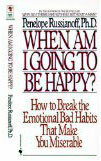 Ne Zaman Mutlu Olacağım?: Sizi Sefil Kılan Duygusal Kötü Alışkanlıkları Nasıl Kırırım